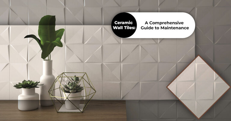 Ceramic Wall Tiles: A Comprehensive Guide to Maintenance