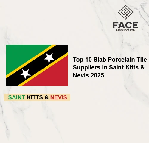Top 10 Slab Porcelain Tile Suppliers in Saint Kitts & Nevis 2025