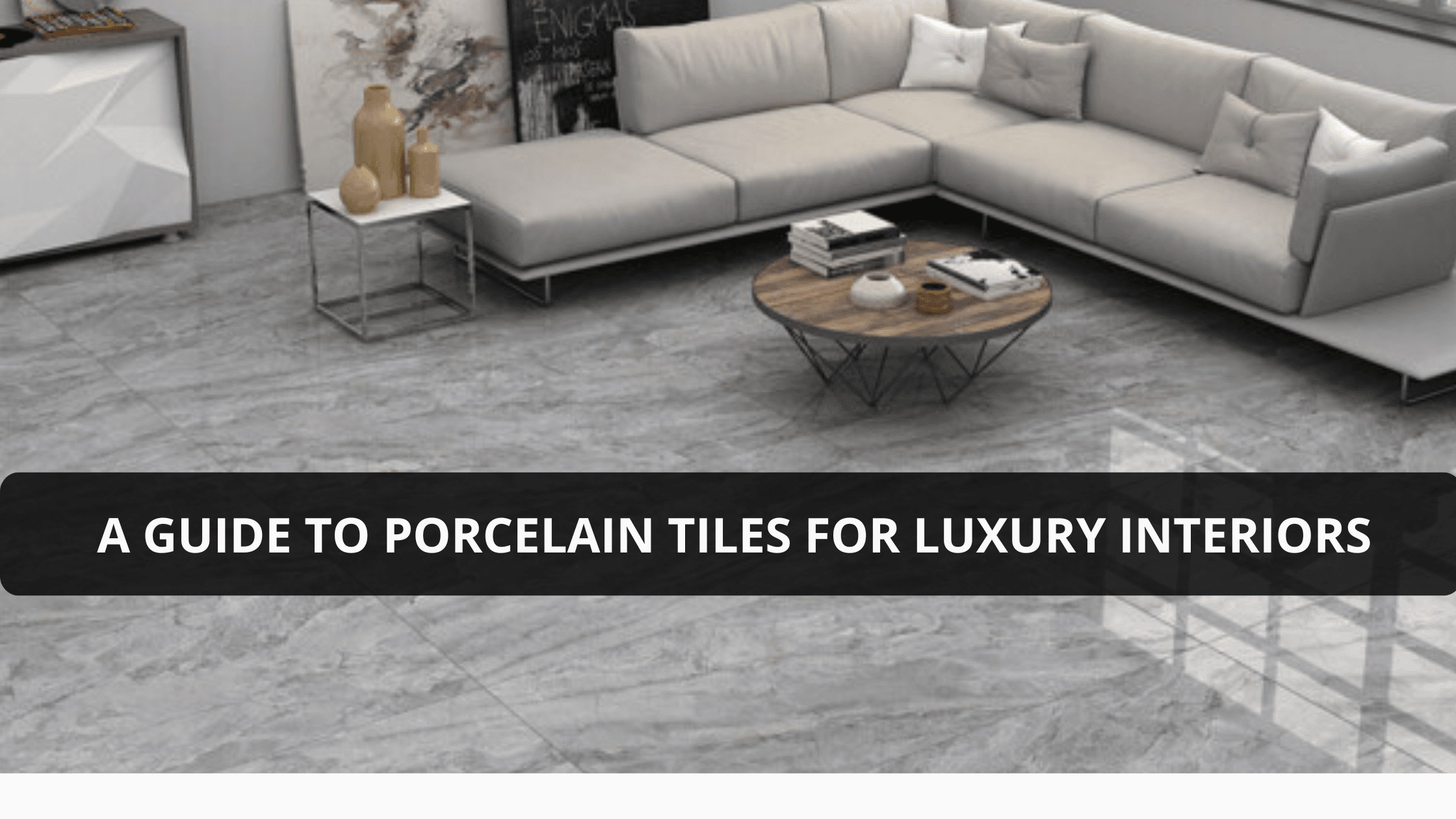 A Guide to Porcelain Tiles for Luxury Interiors