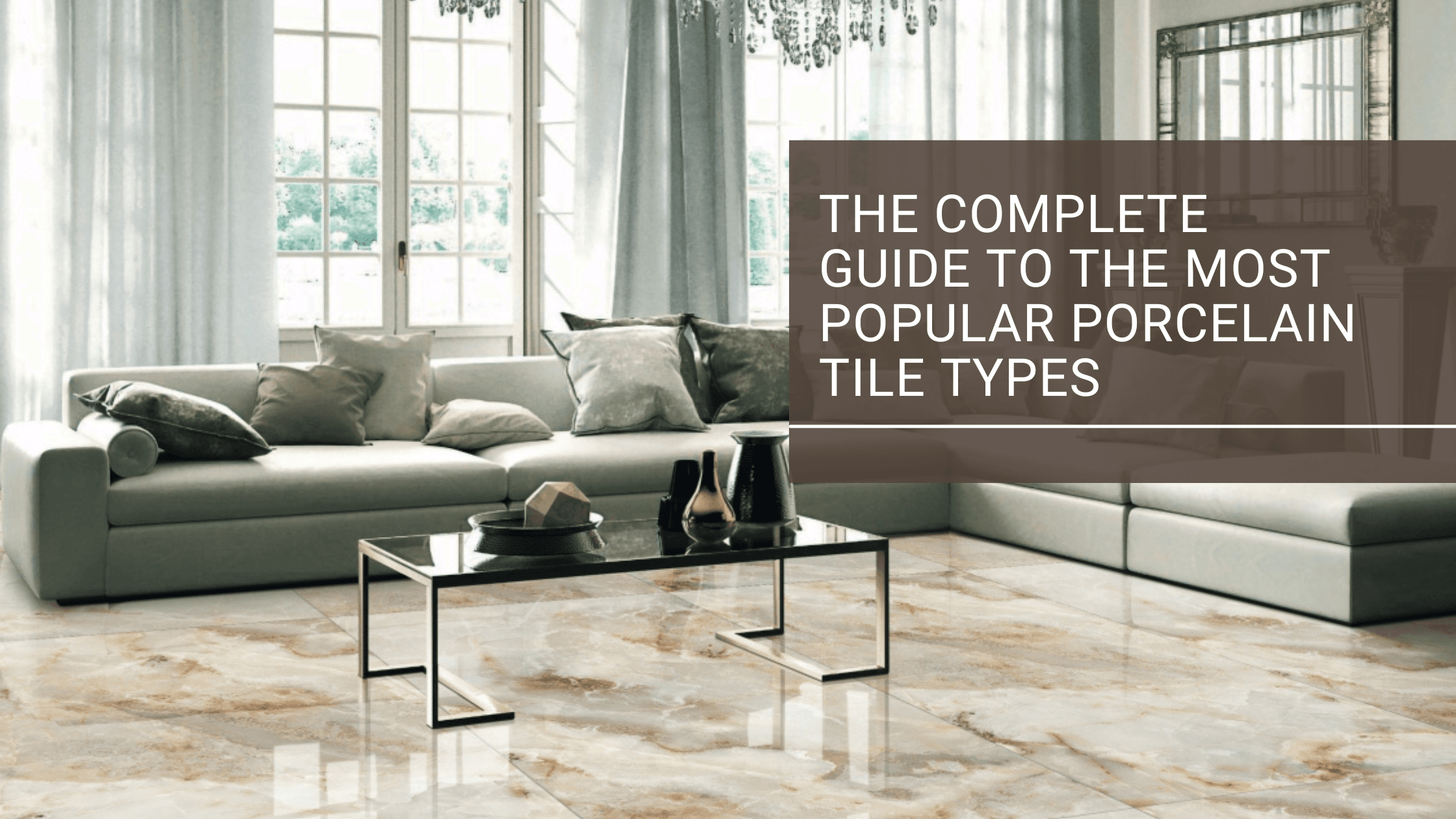 The Complete Guide to the Most Popular Porcelain Tile Types